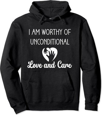 Spread Faith Love & Uplifting Clothing I Am Worthy Of Unconditional Love And Care Self Worth Pullover Hoodie