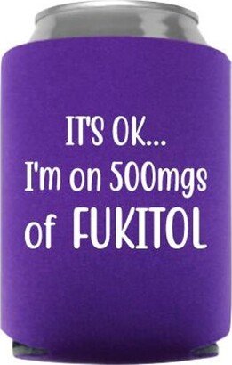 It's Ok...i'm On 500Mgs Of Fukitol Funny Can Cooler - Stocking Stuffer Beer Huggie