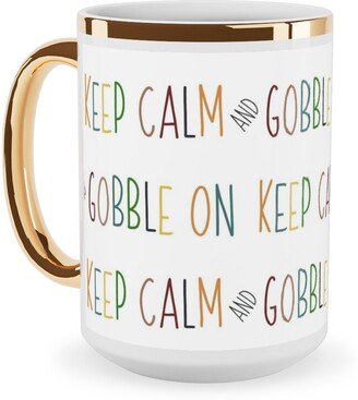Mugs: Keep Calm And Gobble - Fall Colors On White Ceramic Mug, Gold Handle, 15Oz, Multicolor