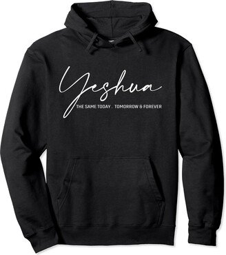 Yeshua The Same Today Tomorrow And Forever Pullover Hoodie