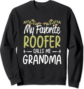 Cool Roofer Gift Ideas For Roof Contractor Grandmother My Favorite Roofer Calls Me Grandma Women Sweatshirt