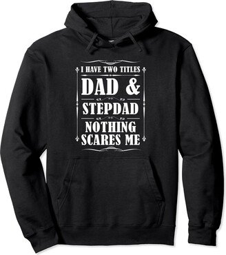 dad bonus father Gift I have two titles dad & stepdad nothing scares me stepdad Pullover Hoodie