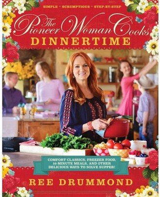 Barnes & Noble The Pioneer Woman Cooks - Dinnertime: Comfort Classics, Freezer Food, 16-Minute Meals, and Other Delicious Ways to Solve Supper! by Ree Drummond