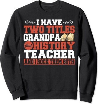 History Educator Gift Ideas For History Teacher Grandpa And History Teacher Men History Educator Grandfather Sweatshirt