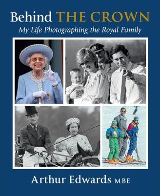 Barnes & Noble Behind The Crown: My Life Photographing the Royal Family by Arthur Edwards
