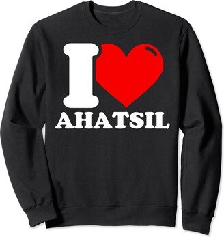 I heart ahatsil first name I love ahatsil given name Sweatshirt