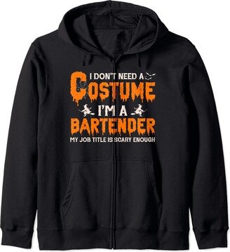 I Don't Need A Costume Bartender Halloween I Don't Need A Costume I'm A Bartender Witch Halloween Zip Hoodie