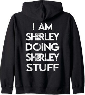 Shirley's Apparel Name Forename Day I Am Shirley Doing Shirley Stuff Zip Hoodie