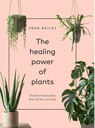 Barnes & Noble The Healing Power of Plants - The Hero Houseplants That Will Love You Back by Fran Bailey