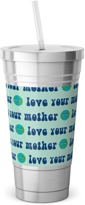 Travel Mugs: Love Your Mother - Earth Day - Mint Stainless Tumbler With Straw, 18Oz, Blue