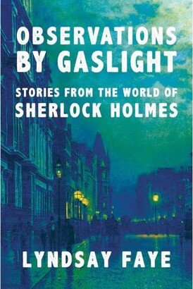 Barnes & Noble Observations by Gaslight- Stories from the World of Sherlock Holmes by Lyndsay Faye
