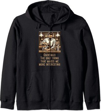 Bartender Cocktail Quips Saying Cocktails The only thing that makes me more interesting Zip Hoodie