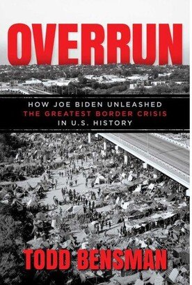 Barnes & Noble Overrun- How Joe Biden Unleashed the Greatest Border Crisis in U.s. History by Todd Bensman