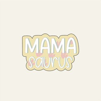 Mamasaurus Hand Lettered Cookie Cutter