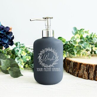 Wash Your Filthy Hands Soap & Lotion Dispenser | Engraved Soap Pump Personalized Ceramic Dispenser With Stainless Steel