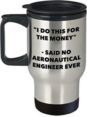 I Do This For The Money - Said No Aeronautical Engineer Travel Mug Funny Insulated Tumbler Birthday Christmas Gifts Idea