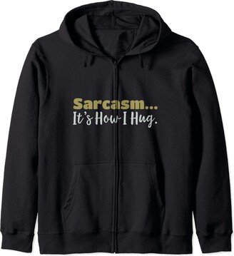 Sarcasm It's How I Hug Dark Humor Sarcastic Gifts Sarcasm It's How I Hug Funny Dark Humor Vintage Sarcastic Zip Hoodie