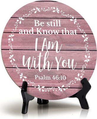 Round Be Still & Know That I Am With You Psalm 4610 Blush Wood Color Circle Table Sign |