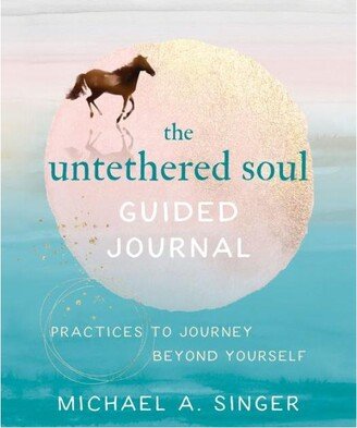 Barnes & Noble The Untethered Soul Guided Journal - Practices to Journey Beyond Yourself by Michael A. Singer