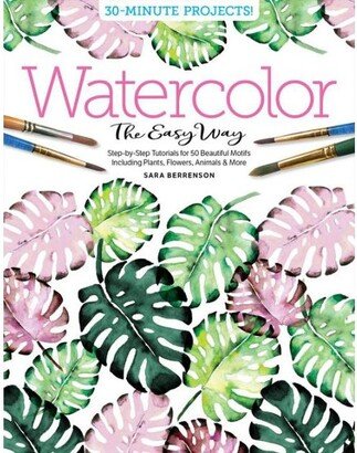 Barnes & Noble Watercolor the Easy Way - Step-By-Step Tutorials for 50 Beautiful Motifs Including Plants, Flowers, Animals & More by Sara Berrenson