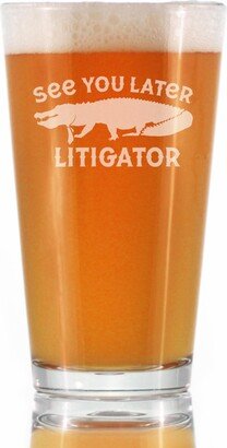 See You Later Litigator - Pint Glass For Beer Funny Lawyer Gifts Law School Graduates 16 Oz