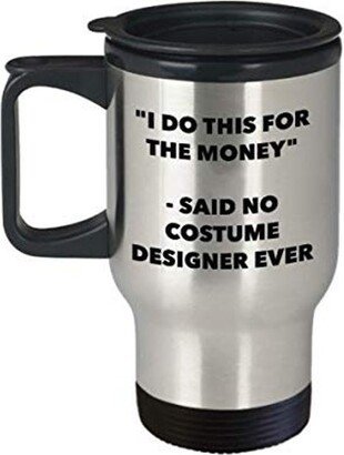 I Do This For The Money - Said No Costume Designer Ever Travel Mug Funny Insulated Tumbler Birthday Christmas Gifts Idea