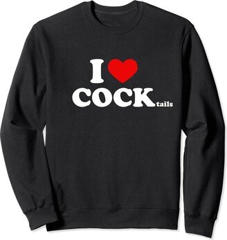 I Love COCKtails crop top Funny Drinking Shirts I Love COCKtails Shirt I Heart COCKtail Funny Drinking Party Sweatshirt