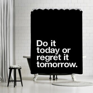 71 x 74 Shower Curtain, Do It Today Or Regret It Tomorrow by Motivated Type