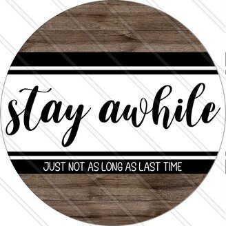 stay Awhile - Just Not As Long Last Time Humor Sign Funny Welcome Everyday Wood Look Metal