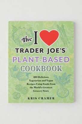 The I Love Trader Joe's Plant-Based Cookbook By Kris Cramer