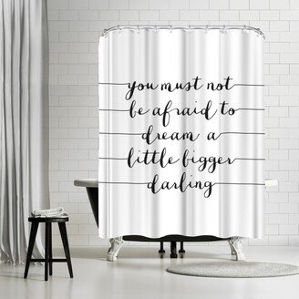 71 x 74 Shower Curtain, You Must Not Be Afraid O Dream A Little Bigger by Motivated Type