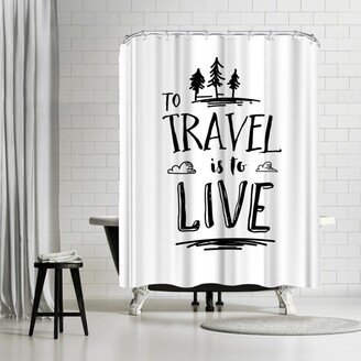 71 x 74 Shower Curtain, To Travel Is To Live by Motivated Type