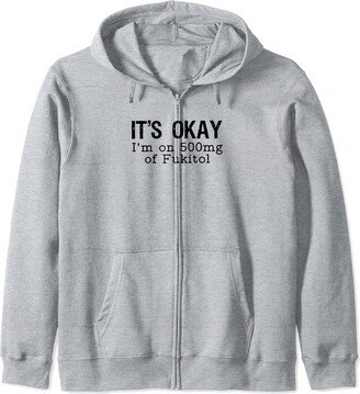 Funny Vintage Retro It's Okay I'm On 500 mg Of Fukitol Zip Hoodie