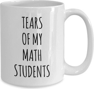 Tears Of My Math Students Mug Coffee Cup Funny Gift For Teacher From Professor Gifts