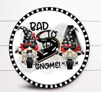 Wreath Sign, Bad To The Gnome Biker Sign For Wreath, Sugar Pepper Designs