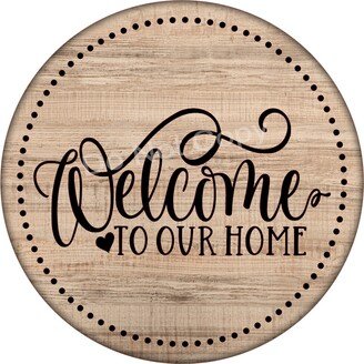 Welcome To Our Home Farmhouse Sign - Round Everyday Wreath Supplies Center