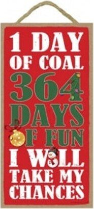 1 Day Of Coal 364 Days Fun I Will Take My Chances Funny Cute Christmas Holiday Wood Sign Made in The USA 10