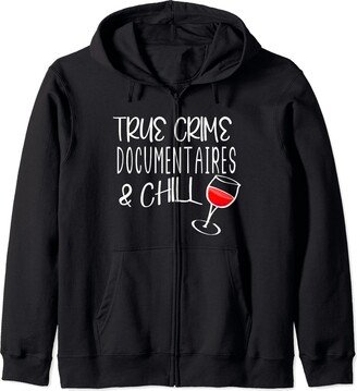 True Crime Documentaries And Chill Murder Mystery True Crime Documentaries And Chill Murder Mysteries & Wine Zip Hoodie