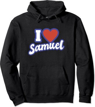 I Love Names I Love Samuel Pullover Hoodie