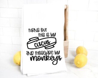 Funny Dish Towel, Turns Out This Is My Circus & Those Are Monkeys Tea Gift For Mom, Kitchen Sarcastic Mom