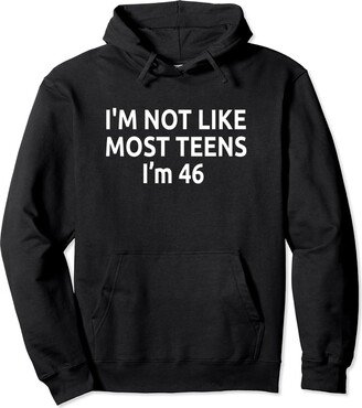 I'm Not Like Most teens Funny Slogan I'm Not Like Most Teens I'm 46 Funny Slogan Pullover Hoodie