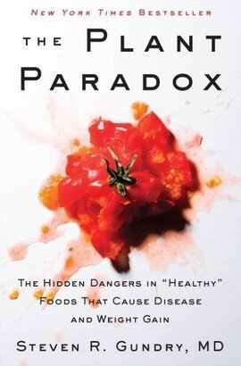 Barnes & Noble The Plant Paradox: The Hidden Dangers in Healthy Foods That Cause Disease and Weight Gain by Steven R. Gundry Md