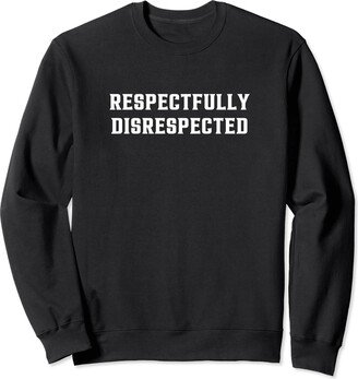 respectfully disrespected funny laughing meme for men women Sweatshirt