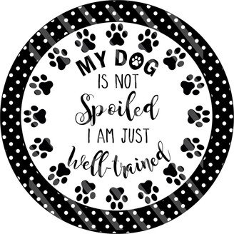My Dog Is Not Spoiled Wreath Sign, Signs For Wreaths, Enhancement