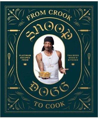 Barnes & Noble From Crook to Cook: Platinum Recipes from Tha Boss Dogg's Kitchen (Snoop Dogg Cookbook, Celebrity Cookbook with Soul Food Recipes) by Snoop Dogg - Ope