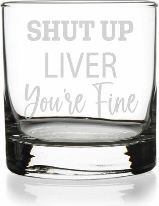 Shut Up Liver Youre Fine - Cocktail Glass, Scotch Custom Whiskey Etched Gifts For Him, Men