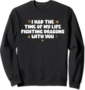 Middle Ages Fantasy Bff Sayings Adventure Tees I Had The Time Of My Life Fighting Dragons With You Mythical Sweatshirt