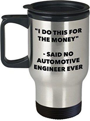 I Do This For The Money - Said No Automotive Engineer Travel Mug Funny Insulated Tumbler Birthday Christmas Gifts Idea