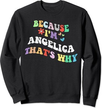 Personalized Name Mothers Day outfit For Women Retro Groovy Because Im Angelica Thats Why Funny Custom Name Sweatshirt