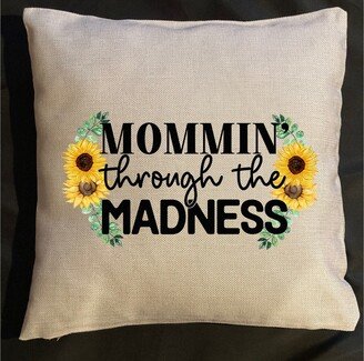 Mommin Through The Madness Throw Pillow, Gift For Mom, Mom Friend, Motherhood Is Crazy, Of Toddlers